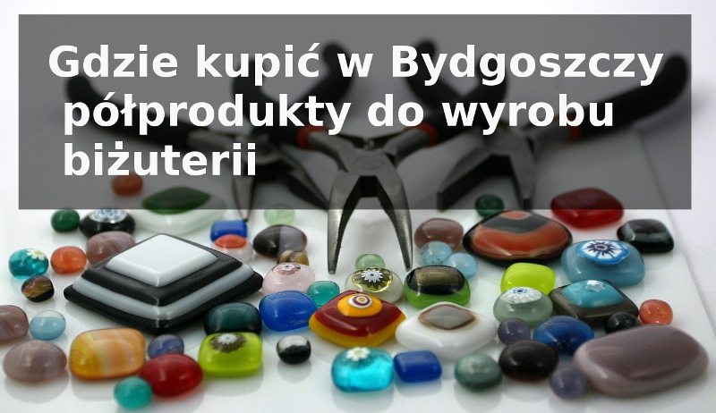 Półprodukty do wyrobu biżuterii Bydgoszcz